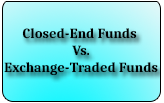 Closed End Funds Vs. Exchange Traded Funds